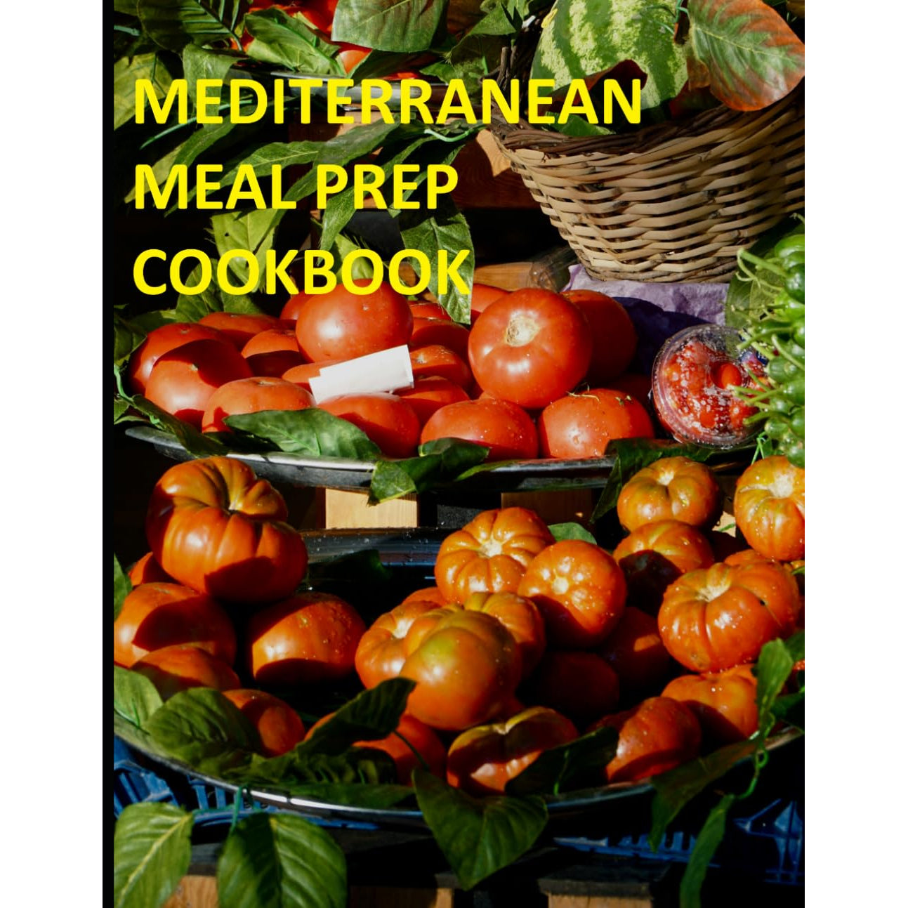 MEDITERRANEAN MEAL PREP COOKBOOK: Easy, Flavorful Recipes and Practical Meal-Prep Plans for Healthy Weight Loss and Everyday Eating